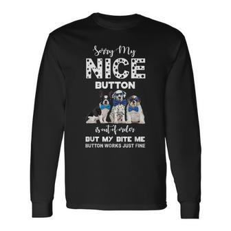 Sorry My Nice Button Is Out Of Order Dog Lovers Long Sleeve T-Shirt - Monsterry UK