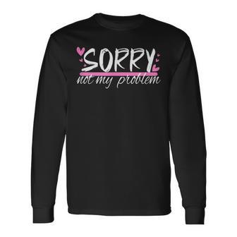 Sorry Not My Problem Slogan Langarmshirts - Seseable