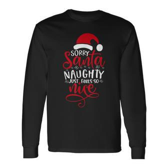 Sorry Santa Naughty Feels So Nice No Regrets Xmas Pajamas Long Sleeve T-Shirt - Monsterry AU