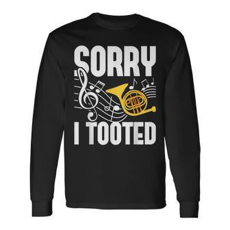Sorry I Tooted French Horn Player French Hornist Long Sleeve T-Shirt - Monsterry DE