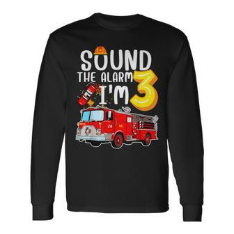Sound The Alarm I'm 3 3Rd Birthday Fireman Firetruck Boys Long Sleeve T-Shirt - Monsterry AU