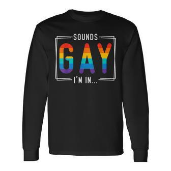 Sounds Gay I'm In Lgbt Flag Pride Month Outfit Gay Lesbian Long Sleeve T-Shirt - Monsterry UK