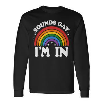 Sounds Gay I'm In Lgbtq Pride Month Long Sleeve T-Shirt - Monsterry UK