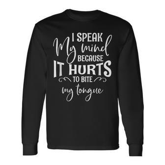 I Speak My Mind Because It Hurts To Bite My Tongue Long Sleeve T-Shirt - Monsterry AU