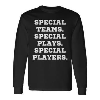 Special Teams Special Plays Special Players Long Sleeve T-Shirt | Mazezy