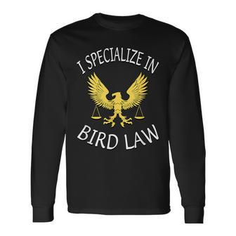 I Specialize In Bird Law Long Sleeve T-Shirt - Monsterry UK