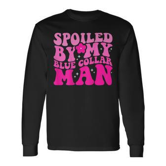 Spoiled By My Blue Collar Man On Back Long Sleeve T-Shirt - Monsterry DE