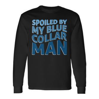 Spoiled By My Blue Collar Man Cool Father's Day Long Sleeve T-Shirt - Seseable