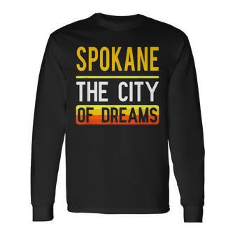 Spokane The City Of Dreams Washington Souvenir Long Sleeve T-Shirt - Monsterry AU