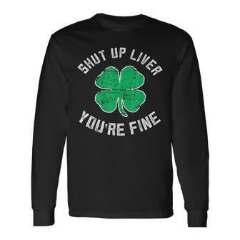 St Patrick's Day Beer Drinking Shut Up Liver You're Fine Long Sleeve T-Shirt - Thegiftio