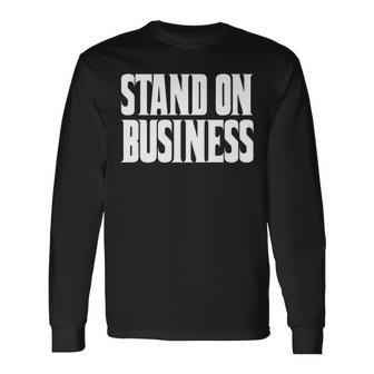 Stand On Business Stand On Bidness Stand On Bizness Long Sleeve T-Shirt | Mazezy
