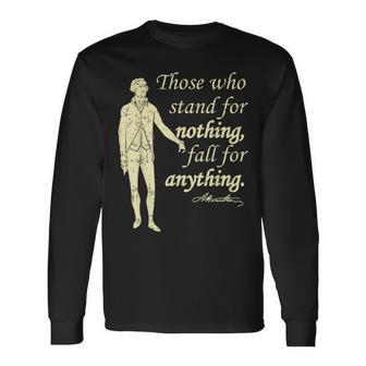 Those Who Stand For Nothing Independence Hamilton Quote Long Sleeve T-Shirt - Monsterry AU