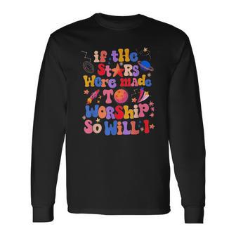 If The Stars Were Made To Worship So Will I Long Sleeve T-Shirt - Monsterry UK