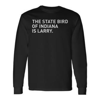 The State Bird Of Indiana Is Larry Long Sleeve T-Shirt - Monsterry