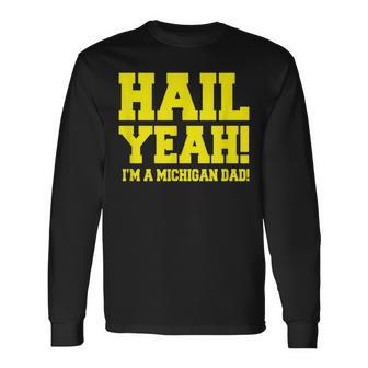 State Of Michigan Hail Yeah Dad Father Ann Arbor U M Long Sleeve T-Shirt - Monsterry UK