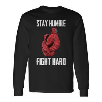 Stay Humble Fight Hard Boxing Gloves Boxer Long Sleeve T-Shirt - Monsterry AU