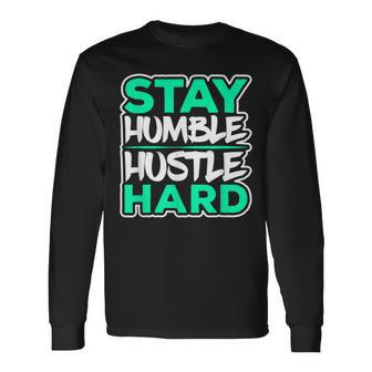 Stay Humble Hustle Hard Rap Lover Entrepreneur Christmas Long Sleeve T-Shirt - Monsterry UK