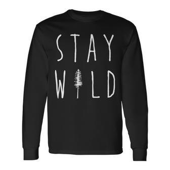 Stay Wild T Nature Lover Long Sleeve T-Shirt - Monsterry AU