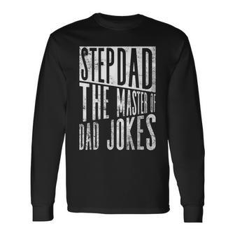 Stepdad The Master Of Dad Jokes Stepdad Father's Day Long Sleeve T-Shirt - Monsterry UK