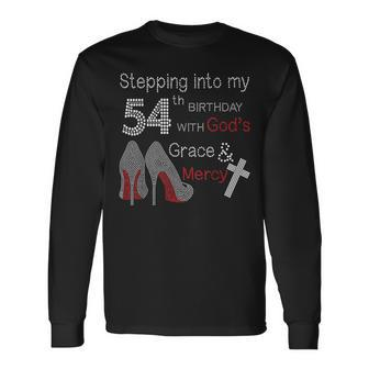 Stepping Into My 54Th Birthday With God's Grace And Mercy Long Sleeve T-Shirt - Monsterry