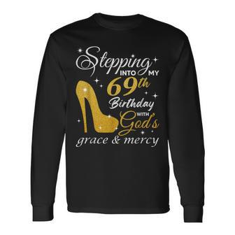 Stepping Into My 69Th Birthday With God's Grace And Mercy Long Sleeve T-Shirt - Thegiftio UK