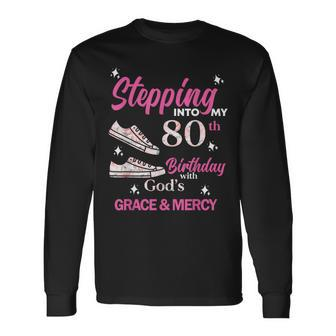 Stepping Into My 80Th Birthday With God's Grace & Mercy Long Sleeve T-Shirt - Thegiftio UK