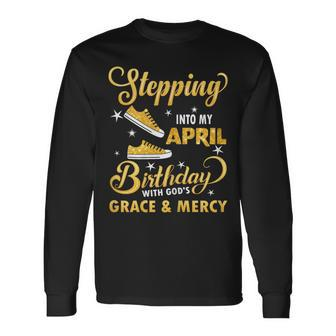Stepping Into My April Birthday With God's Grace & Mercy Long Sleeve T-Shirt | Mazezy