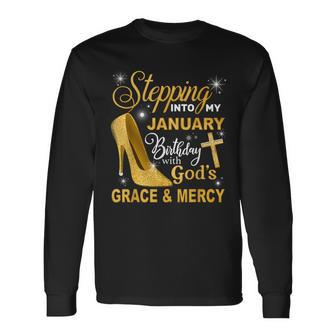 Stepping Into My January Birthday With Gods Grace And Mercy Long Sleeve T-Shirt - Monsterry DE