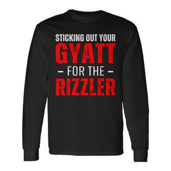 Sticking Out Your Gyatt For The Rizzler Rizz Ironic Meme Long Sleeve T-Shirt - Monsterry