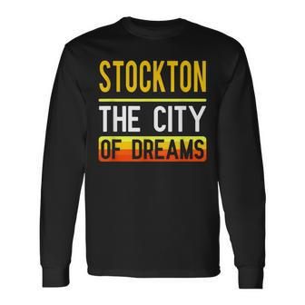 Stockton The City Of Dreams California Souvenir Long Sleeve T-Shirt - Monsterry