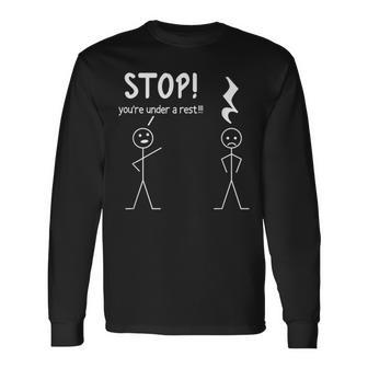 Stop You're Under A Rest Music Musician Stick Man Long Sleeve T-Shirt - Monsterry UK