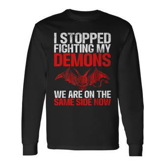 I Stopped Fighting My Demons We Are On Same Side Satanic Long Sleeve T-Shirt - Monsterry