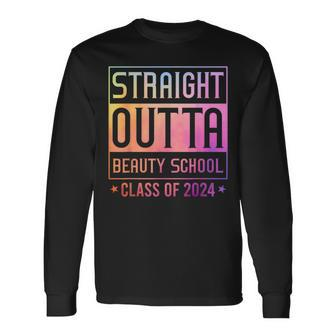 Straight Outta Beauty School Graduation Class Of 2024 Long Sleeve T-Shirt - Monsterry