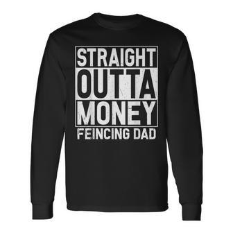 Straight Outta Money Fencing Dad Fencer Daddy Long Sleeve T-Shirt - Monsterry AU