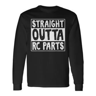 Straight Outta Rc Parts Humor Joke Rc Cars Enthusiasts Long Sleeve T-Shirt - Monsterry AU