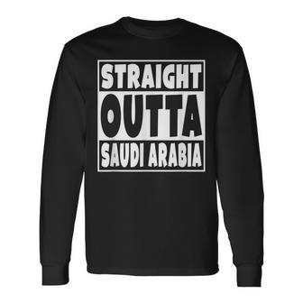 Straight Outta Saudi Arabia For Saudi Arabian Family Long Sleeve T-Shirt - Monsterry DE