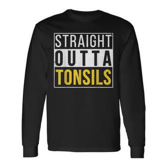 Straight Outta Tonsils Recovery Get Well Joke Long Sleeve T-Shirt - Monsterry