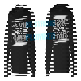 Be Strong Be A Plumber Plumbing Long Sleeve T-Shirt | Mazezy