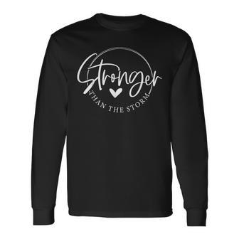 Be Stronger Than The Storm Inspirational Long Sleeve T-Shirt - Seseable