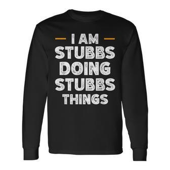 I Am Stubbs Doing Stubbs Things Custom Name Long Sleeve T-Shirt - Seseable