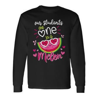 Our Students Are One In A Melon Teachers And School Staff Long Sleeve T-Shirt - Monsterry