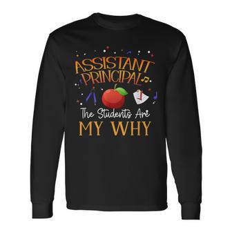 The Students Are My Why Assistant Principal Student Teacher Long Sleeve T-Shirt - Monsterry