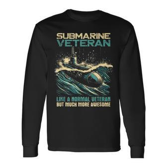 Submarine Veteran Like Normal Veteran But Much More Awesome Long Sleeve T-Shirt - Monsterry DE