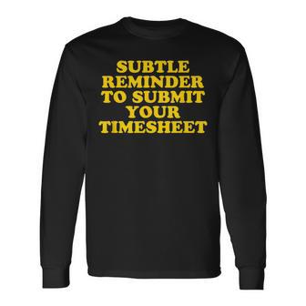 Subtle Reminder To Submit Your Timesheet Hr Long Sleeve T-Shirt - Monsterry AU