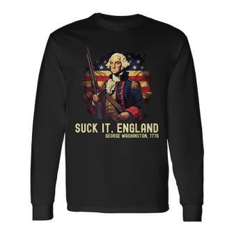 Suck It England George Washington 1776 4Th Of July Long Sleeve T-Shirt - Monsterry