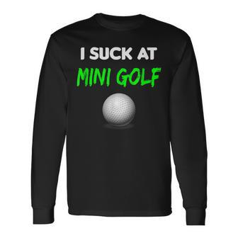 I Suck At Mini Golf Loser Long Sleeve T-Shirt - Monsterry