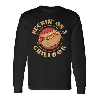 Suckin On A Chili Dog Foodie Hotdog Lover Long Sleeve T-Shirt - Monsterry CA