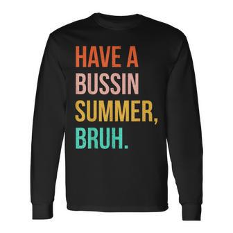 Summer Break Vacation Have A Bussin Summer Bruh Retro Long Sleeve T-Shirt - Seseable