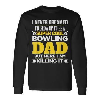 Super Cool Bowling Dad T For Coach Long Sleeve T-Shirt - Monsterry AU