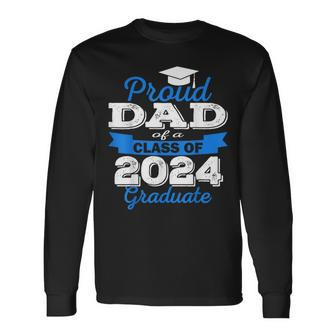 Super Proud Dad Of 2024 Graduate Awesome Family College Long Sleeve T-Shirt - Seseable